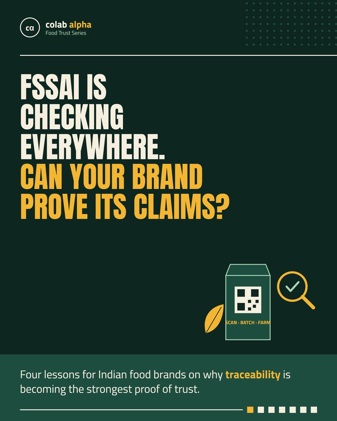 Slide 1 of 7: FSSAI is checking everywhere. Can your brand prove its claims? Four lessons for Indian food brands on why traceability is becoming the strongest proof of trust.